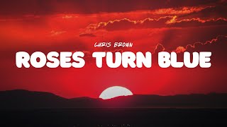 Chris Brown - Roses Turn Blue (Lyrics)