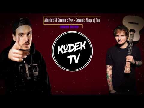 Ed Sheeran x Miuosh x Zeus - Skazani x Shape of You (KUDEK Blend)