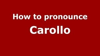 How to pronounce Carollo
