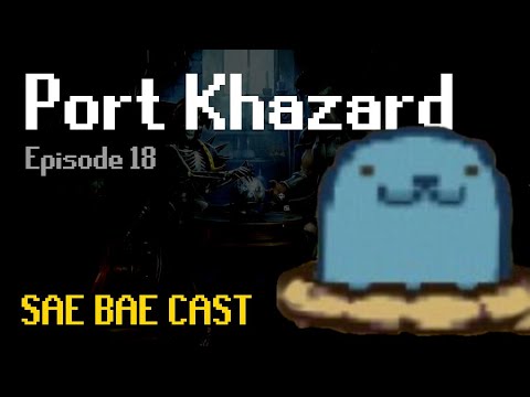 Sae Bae Cast 18 - Port Khazard