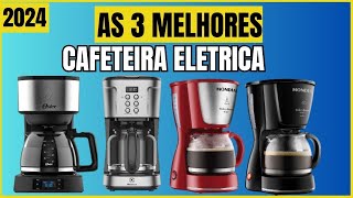 AS 3 MELHORES CAFETEIRA ELETRICA EM 2024 CUSTON BENEFICIO!