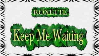 Roxette - Keep Me Waiting (Lyrics)