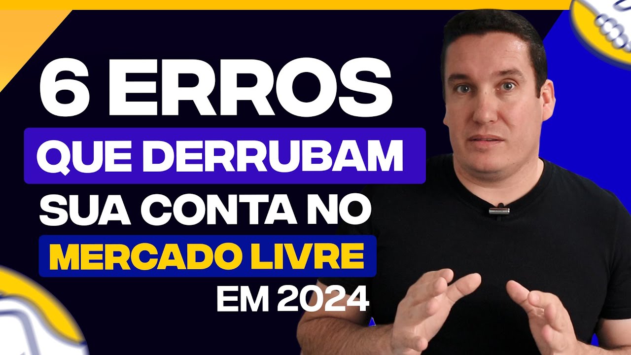6 ERROS QUE DERRUBAM SUA CONTA NO MERCADO LIVRE!
