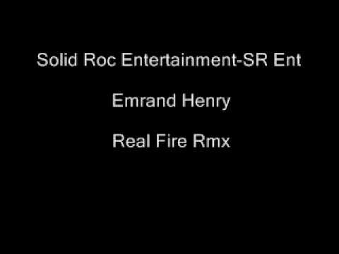 Solid Roc Entertainment-SR Ent - Emrand Henry - Real Fire Rmx
