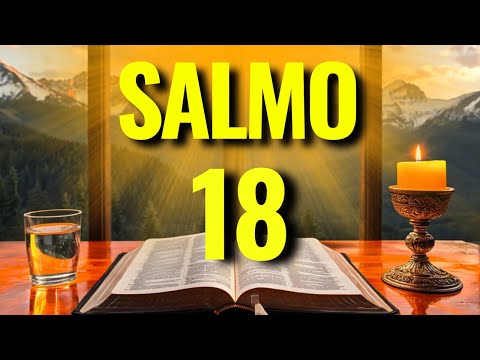 A FORÇA DO SALMO 18 PARA PROTEÇÃO DIVINA, MILAGRES E VITÓRIA IMEDIATA!