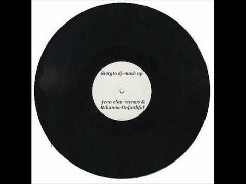 Giorgio dj-mash up jean elan-serious & Rihanna-Unfaithful