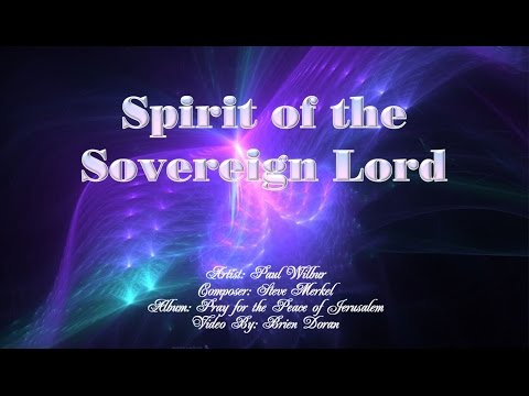 Spirit of the Sovereign Lord - Paul Wilbur (with Lyrics)