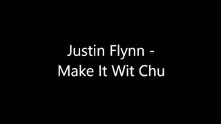 Justin  Flynn - Make It Wit Chu