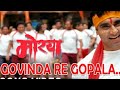 Govinda re gopala song__dahi handi song video__morya__