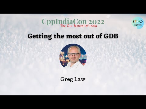 [CppIndiaCon 2022] Getting most out of GDB by Greg Law