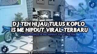 Download lagu DJ TEH HIJAU TULUS KOPLO IS ME HIPDUT VIRAL TIKTOK mp3