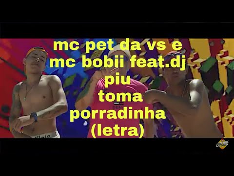 Toma porradinha - mc pet da vs, mc bobbi. E Dj piu ( bregafunk) letra