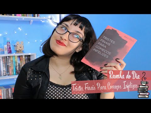 RESENHA: Tristes Finais Para Começos Infelizes | por Carol Sant