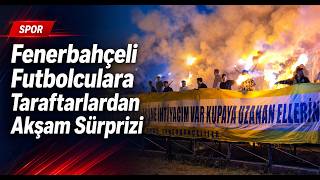 Fenerbahçeli Futbolculara Taraflardan Akşam Sürprizi