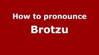 How to pronounce Brotzu