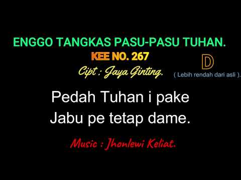 KEE 267 (Karaoke Version). D (lebih rendah). ENGGO TANGKAS PASU-PASU TUHAN.