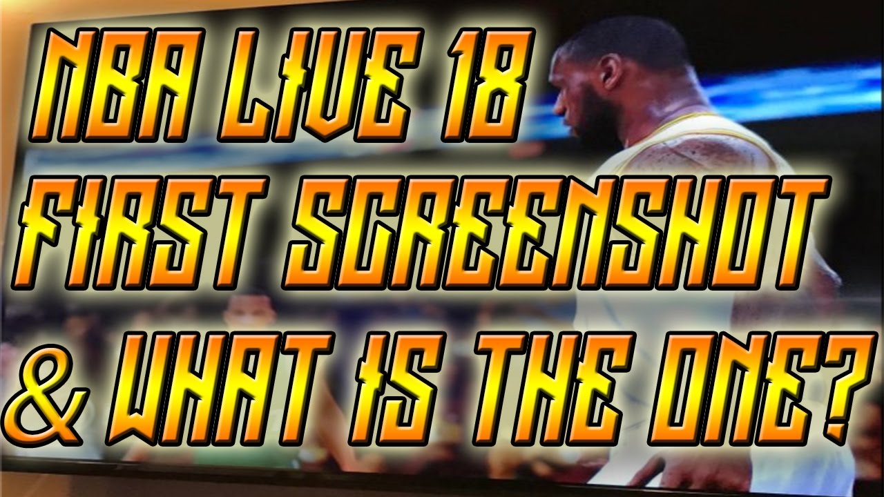 NBA LIVE 18 HYPE!! FIRST SCREENSHOT & THE ONE??