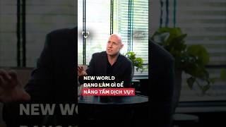 New World đang làm gì để nâng tầm dịch vụ?