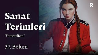 Sanat Terimleri | "Fotorealizm" | 37. Bölüm