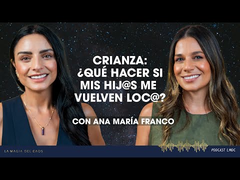 Crianza: ¿Qué hacer si mis hij@s me vuelven loc@? con Ana María Franco | T5 Ep #12 La Magia del Caos