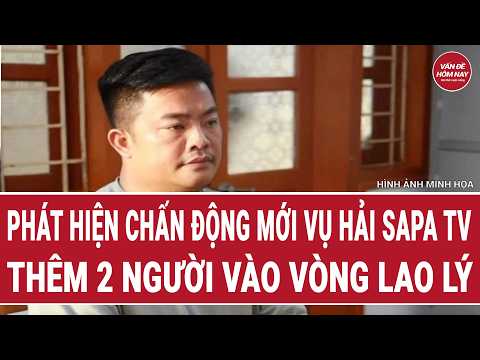Nóng dư luận: Phát hiện chấn động mới vụ Hải Sapa TV, thêm 2 người vào vòng lao lý