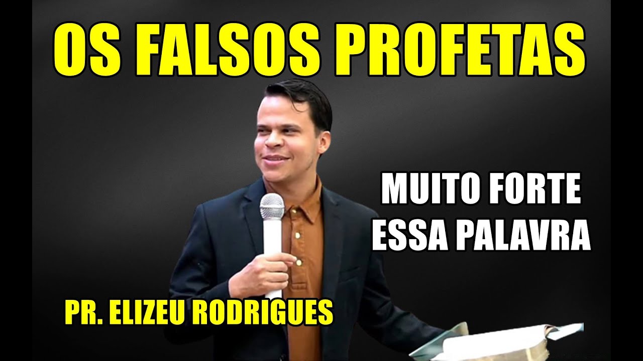 OS FALSOS PROFETAS  / ELIZEU RODRIGUES /MUITA GENTE INCOMODADA COM ESTA PREGAÇÃO