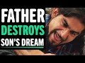 Father DESTROYS Son S Dream What Happens Next Is Shocking