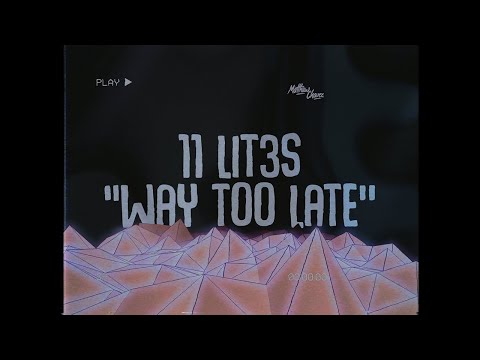 11 LIT3S - Way Too Late