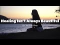 Healing Isn T Pretty But You Ll Be Okay
