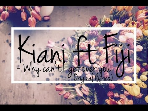 Kiani ft Fiji- Why can't I get over you (orginal) Lyrics