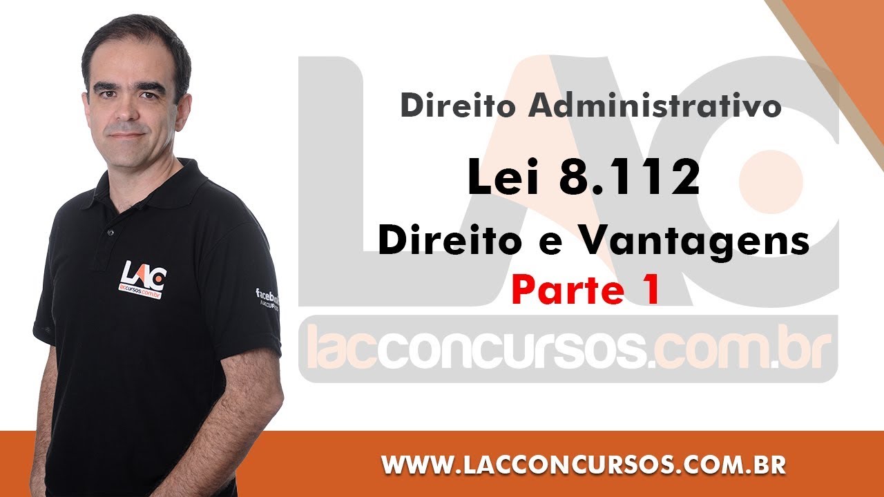 Lei 8.112 -  Direito e Vantagens - Parte 1 - Direito Administrativo