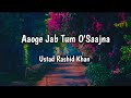 Aaoge Jab Tum Lyrics Ustad Rashid Khan Jab We Met