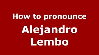 How to pronounce Alejandro Lembo