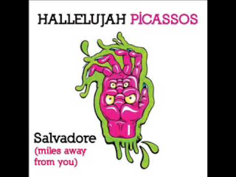 Hallelujah Picassos - Salvadore (miles away from you)