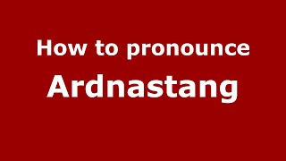 How to pronounce Ardnastang