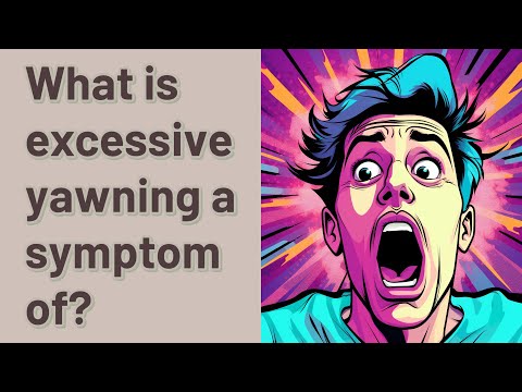 What is excessive yawning a symptom of?