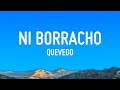 NI BORRACHO Quevedo Letra Lyrics
