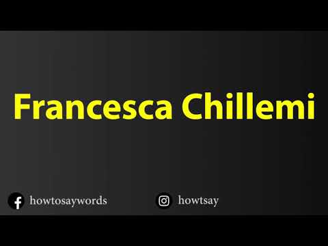 How To Pronounce Francesca Chillemi