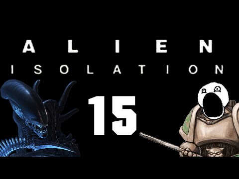 Let's Play Alien : Isolation - Episode 15 - Medivac