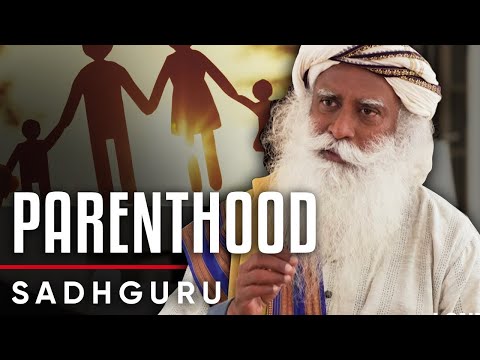 PARENTHOOD: 子育てとは何を意味するのか＆なぜあなたはあなたの子供を "育てる "べきではない - Sadhguru (PARENTHOOD: What Does Parenthood Mean & Why You Should Not "Raise" Your Children - Sadhguru)