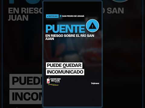 San Pedro de Urabá: el puente sobre el río San Juan, en riesgo