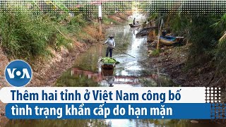 Thêm hai tỉnh ở Việt Nam công bố tình trạng khẩn cấp do hạn mặn | VOA Tiếng Việt