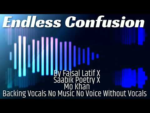 Endless Confusion Backing Vocals By Faisal Latif x Saabik Poetry x Mo Khan