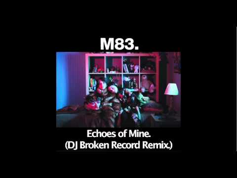 M83 - Echoes of Mine (DJ Broken Record Remix)