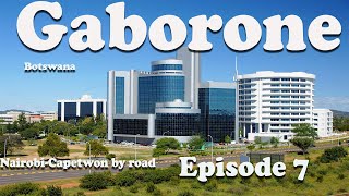 Nairobi, Kenya to Cape Town South Africa  by road. Episode 7. Gaborone Botswana. I was shocked...