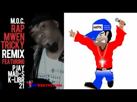 Rap mwen tricky remix officiel - M.O.C, FEAT P-JAY, MAD-S, K-LIBR, 21