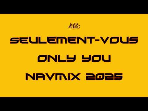 Seulement-vous - only you - NavMix Song 2025