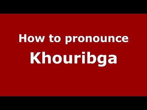 How to pronounce Khouribga (Moroccan/Arabic) - PronounceNames.com