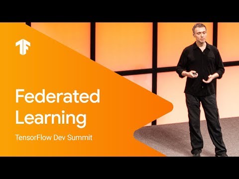 TensorFlow Federated (TFF): Machine Learning on Decentralized Data (TF Dev Summit ‘19)