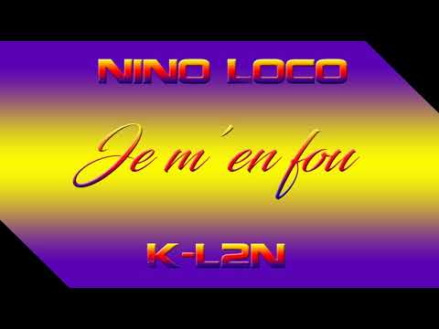 NINO LOCO FEAT K-L2N - JE M'EN FOU - 2018